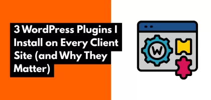 3 WordPress Plugins I Install on Every Client Site (and Why They Matter)