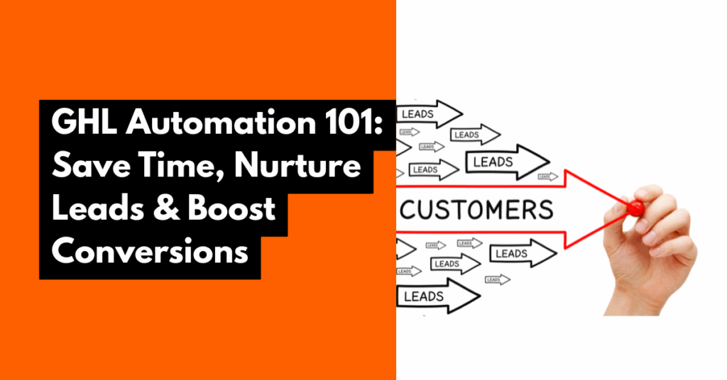 GHL Automation 101: Save Time, Nurture Leads & Boost Conversions