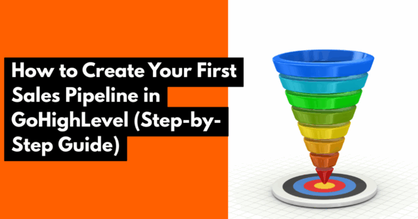 How to Create Your First Sales Pipeline in GoHighLevel (Step-by-Step Guide)