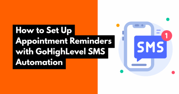 How to Set Up Appointment Reminders with GoHighLevel SMS Automation