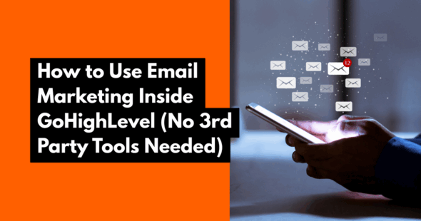 How to Use Email Marketing Inside GoHighLevel (No 3rd Party Tools Needed)