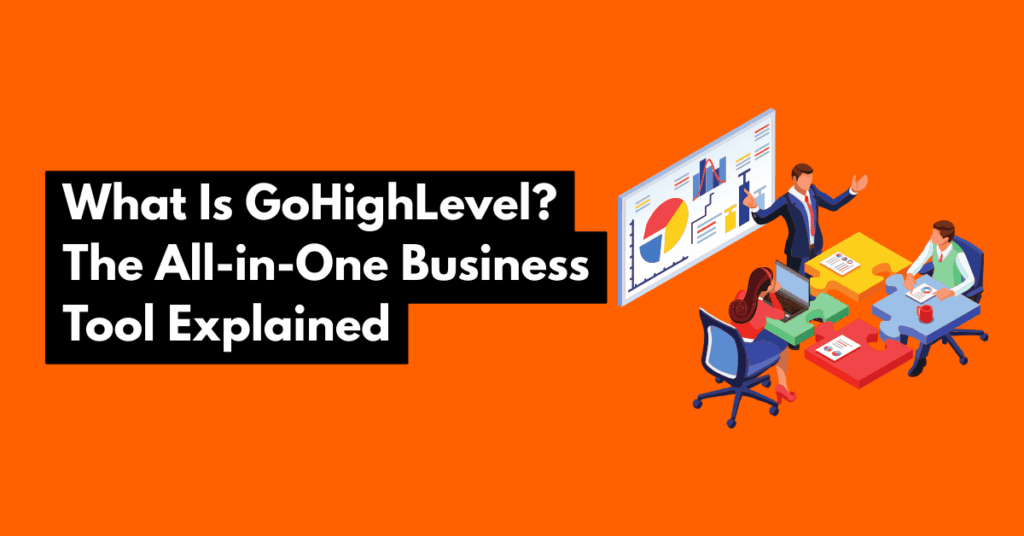 What Is GoHighLevel The All-in-One Business Tool Explained