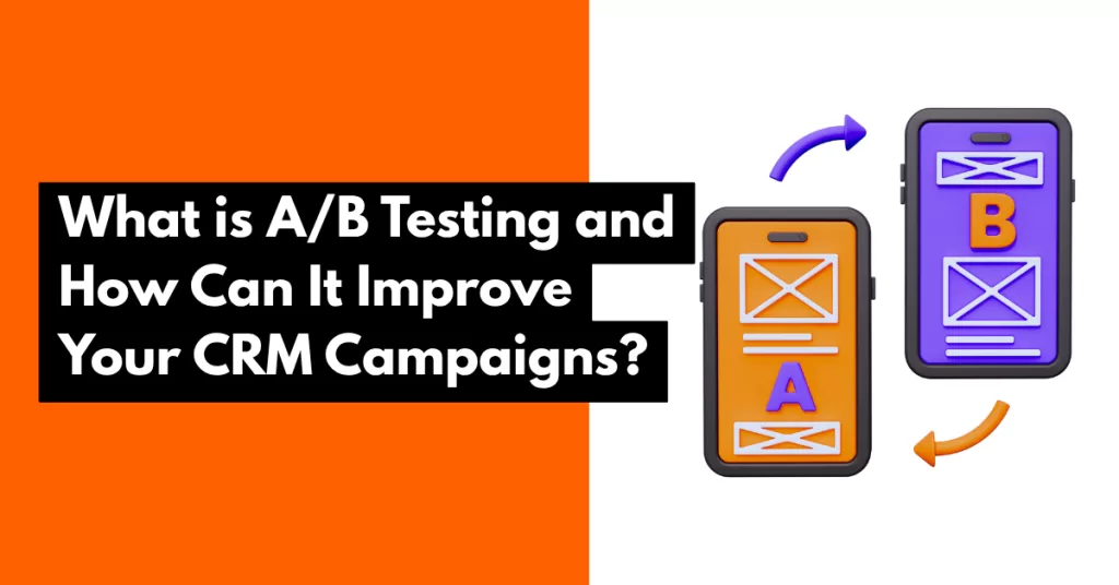 What is A/B Testing and How Can It Improve Your CRM Campaigns?