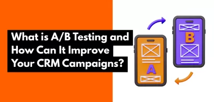 What is A/B Testing and How Can It Improve Your CRM Campaigns?