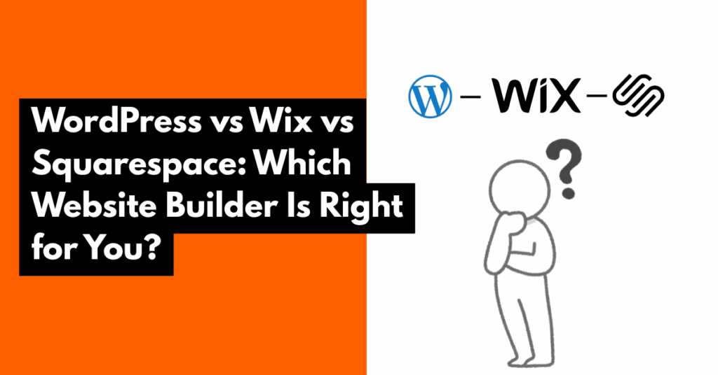 WordPress vs Wix vs Squarespace Which Website Builder Is Right for You