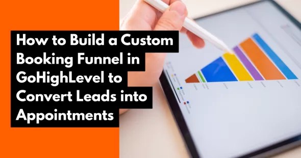 How to Build a Custom Booking Funnel in GoHighLevel to Convert Leads into Appointments