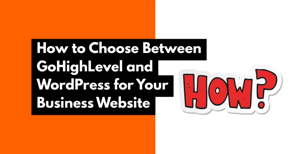 How to Choose Between GoHighLevel and WordPress for Your Business Website