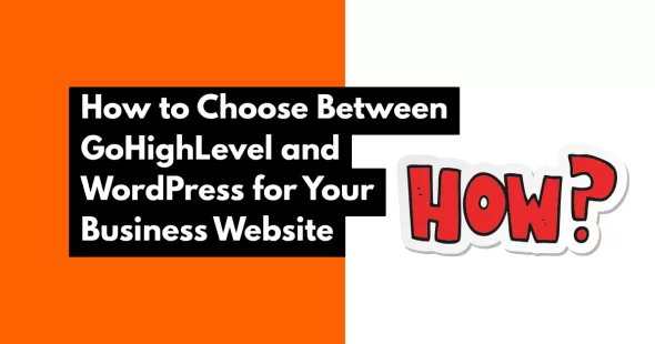 How to Choose Between GoHighLevel and WordPress for Your Business Website