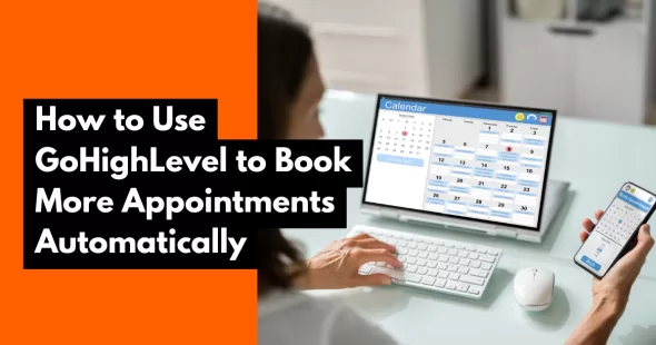 How to Use GoHighLevel to Book More Appointments Automatically